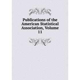 

Книга Publications of the American Statistical Association, Volume 11