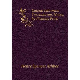 

Книга Catena Librorum Tacendorum, Notes, by Pisanus Fraxi
