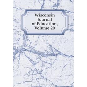 

Книга Wisconsin Journal of Education, Volume 20