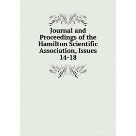 

Книга Journal and Proceedings of the Hamilton Scientific Association, Issues 14-18