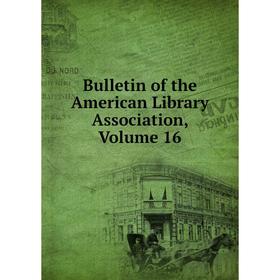 

Книга Bulletin of the American Library Association, Volume 16