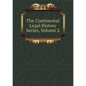 

Книга The Continental Legal History Series, Volume 2