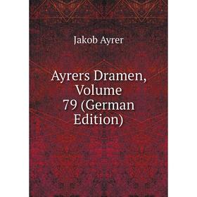 

Книга Ayrers Dramen, Volume 79 (German Edition)