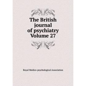 

Книга The British journal of psychiatry Volume 27
