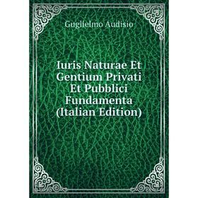 

Книга Iuris Naturae Et Gentium Privati Et Pubblici Fundamenta (Italian Edition)