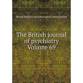 

Книга The British journal of psychiatry Volume 69