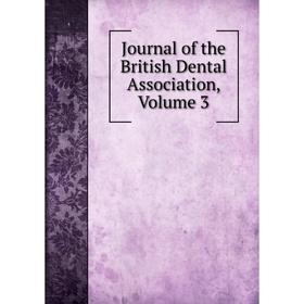 

Книга Journal of the British Dental Association, Volume 3