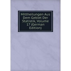 

Книга Mittheilungen Aus Dem Gebiet Der Statistik, Volume 17