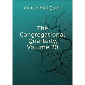 

Книга The Congregational Quarterly, Volume 20