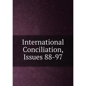 

Книга International Conciliation, Issues 88-97