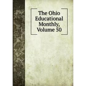 

Книга The Ohio Educational Monthly, Volume 50