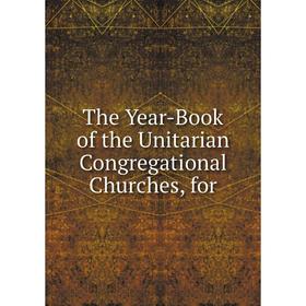 

Книга The Year-Book of the Unitarian Congregational Churches, for