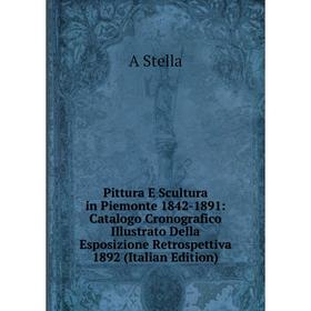 

Книга Pittura E Scultura in Piemonte 1842-1891: Catalogo Cronografico Illustrato Della Esposizione Retrospettiva 1892 (Italian Edition)