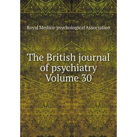 

Книга The British journal of psychiatry Volume 30