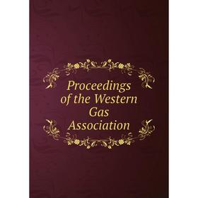 

Книга Proceedings of the Western Gas Association