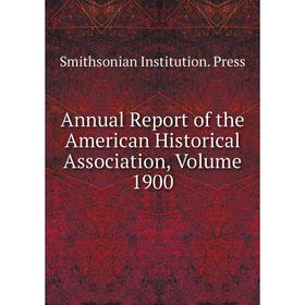 

Книга Annual Report of the American Historical Association, Volume 1900