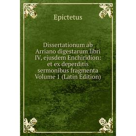 

Книга Dissertationum ab Arriano digestarum libri IV, ejusdem Enchiridion: et ex deperditis sermonibus fragmenta Volume 1 (Latin Edition)