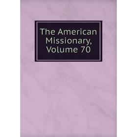 

Книга The American Missionary, Volume 70