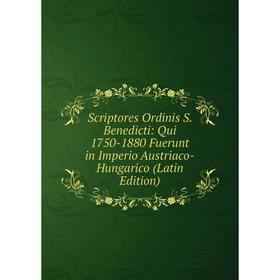 

Книга Scriptores Ordinis S. Benedicti: Qui 1750-1880 Fuerunt in Imperio Austriaco-Hungarico (Latin Edition)