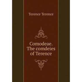 

Книга Comodeae. The comdeies of Terence