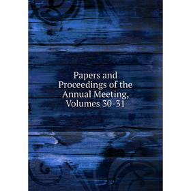 

Книга Papers and Proceedings of the Annual Meeting, Volumes 30-31
