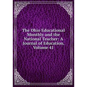 

Книга The Ohio Educational Monthly and the National Teacher: A Journal of Education, Volume 41