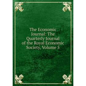 

Книга The Economic Journal: The Quarterly Journal of the Royal Economic Society, Volume 5