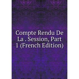 

Книга Compte Rendu De La. Session, Part 1 (French Edition)