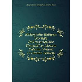 

Книга Bibliografia Italiana: Giornale Dell'associazione Tipografico-Libraria Italiana, Volume 19 (Italian Edition)