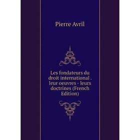 

Книга Les fondateurs du droit international leur oeuvres — leurs doctrines