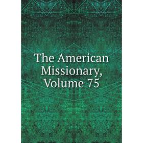 

Книга The American Missionary, Volume 75