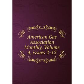 

Книга American Gas Association Monthly, Volume 4, issues 2-12