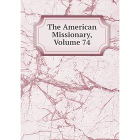 

Книга The American Missionary, Volume 74