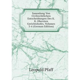 

Книга Sammlung Von Civilrechtlichen Entscheidungen Des K.K. Obersten Gerichtshofes, Volumes 3-4 (German Edition)