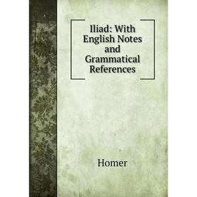 

Книга Iliad: With English Notes and Grammatical References