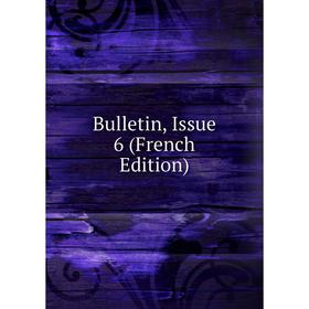 

Книга Bulletin, Issue 6 (French Edition)