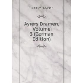 

Книга Ayrers Dramen, Volume 3 (German Edition)