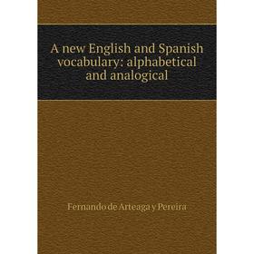 

Книга A new English and Spanish vocabulary: alphabetical and analogical
