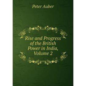 

Книга Rise and Progress of the British Power in India, Volume 2
