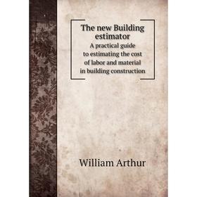 

Книга The new Building estimator A practical guide to estimating the cost of labor and material in building construction