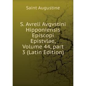 

Книга S. Avreli Avgvstini Hipponiensis Episcopi Epistvlae, Volume 44, part 3 (Latin Edition)