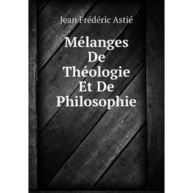 

Книга Mélanges De Théologie Et De Philosophie