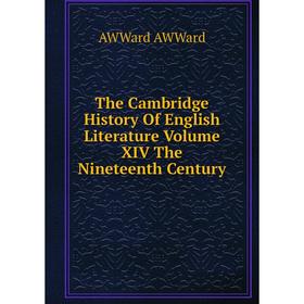 

Книга The Cambridge History Of English Literature Volume XIV The Nineteenth Century