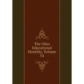 

Книга The Ohio Educational Monthly, Volume 54