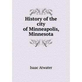 

Книга History of the city of Minneapolis, Minnesota