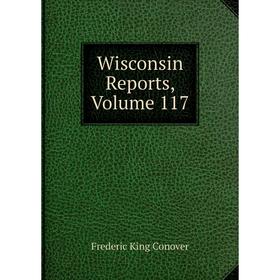 

Книга Wisconsin Reports, Volume 117