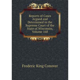 

Книга Reports of Cases Argued and Determined in the Supreme Court of the State of Wisconsin, Volume 168