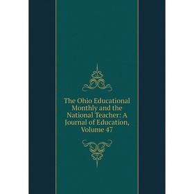 

Книга The Ohio Educational Monthly and the National Teacher: A Journal of Education, Volume 47