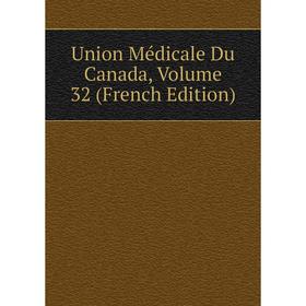 

Книга Union Médicale Du Canada, Volume 32 (French Edition)