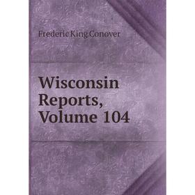 

Книга Wisconsin Reports, Volume 104